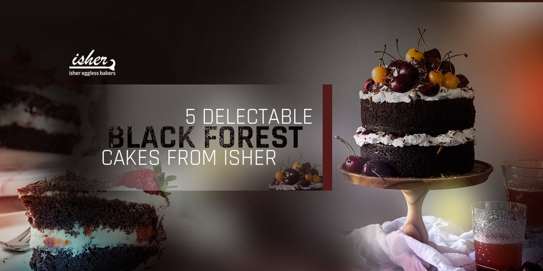 5 DELECTABLE BLACK FOREST CAKES FROM ISHER
