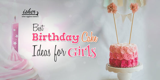 BEST BIRTHDAY CAKE IDEAS FOR GIRLS - Isher Eggless Bakers