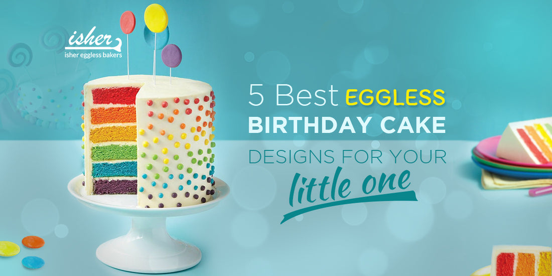 5 BEST EGGLESS BIRTHDAY CAKE DESIGNS FOR YOUR LITTLE ONE