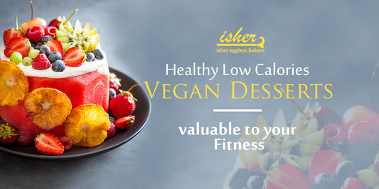 HEALTHY LOW CALORIES VEGAN DESSERTS VALUABLE TO YOUR FITNESS