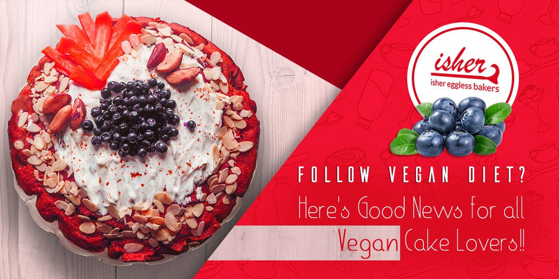 FOLLOW VEGAN DIET? HERE'S GOOD NEWS FOR ALL VEGAN CAKE LOVERS!! - Isher Eggless Bakers