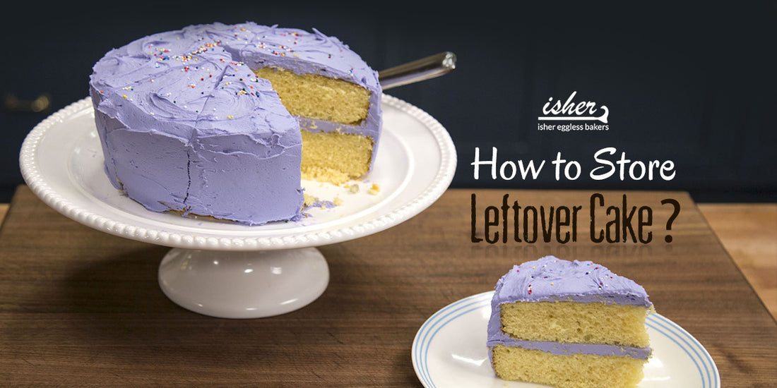 HOW TO STORE LEFTOVER CAKE?