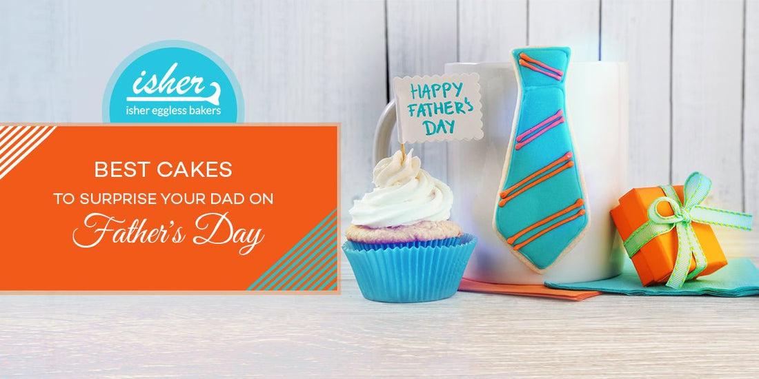 5 BEST CAKES TO SURPRISE YOUR DAD ON FATHER'S DAY! - Isher Eggless Bakers