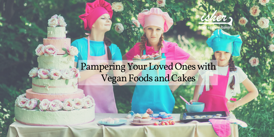 PAMPERING YOUR LOVED ONES WITH VEGAN FOODS AND CAKES
