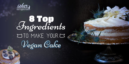 8 TOP INGREDIENTS TO MAKE YOUR VEGAN CAKE