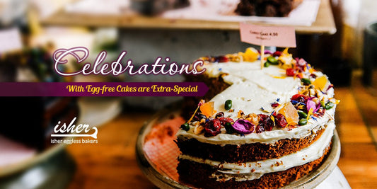 CELEBRATIONS WITH EGG-FREE CAKES ARE EXTRA-SPECIAL - Isher Eggless Bakers