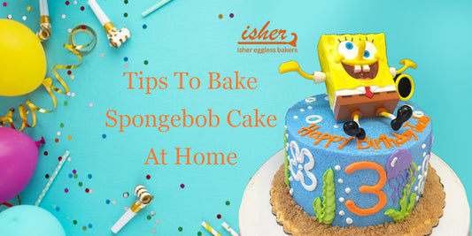 TIPS TO BAKE SPONGEBOB CAKE AT HOME