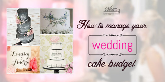 HOW TO MANAGE YOUR WEDDING CAKE BUDGET - Isher Eggless Bakers
